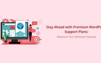 Stay Ahead with Premium WordPress Support Plans: Maximize Your Website’s Potential